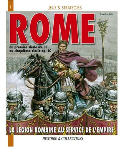 Rome, du premier siècle av. J.-C. au cinquième siècle apr. J.-C. : la légion romaine au service de l