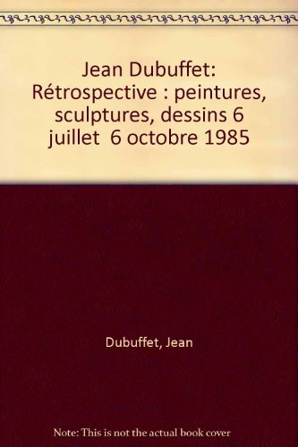 Jean Dubuffet : retrospectives : peintures, sculptures, dessins