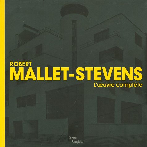Robert Mallet-Stevens : l'oeuvre complète