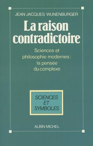 La Raison contradictoire : sciences et philosophie modernes : la pensée du complexe