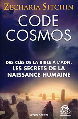 Code cosmos : des clés de la Bible à l'ADN : les secrets de la naissance humaine - Zecharia Sitchin