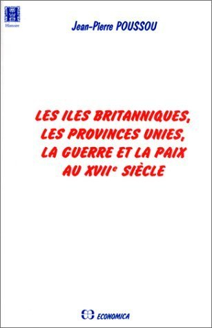 Les Iles Britanniques, les Provinces-Unies, la guerre et la paix au XVIIe siècle