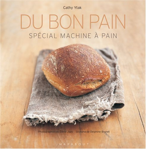 Du bon pain : plus de 40 recettes à réaliser en machine
