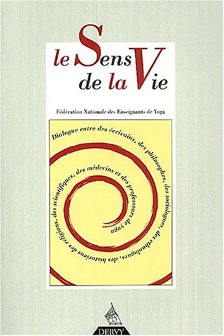 Revue française de yoga. Le sens de la vie : dialogue entre des écrivains, des philosophes, des soci