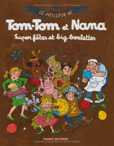 Le meilleur de Tom-Tom et Nana. Vol. 4. Super fêtes et big boulettes