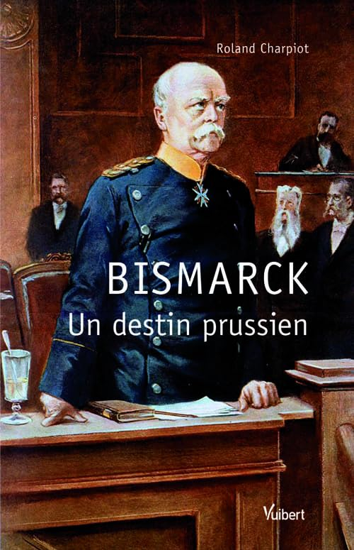 Bismarck, un destin prussien