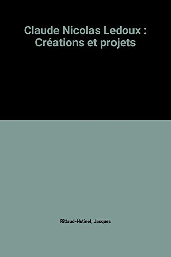 Claude-Nicolas Ledoux : créations et projets
