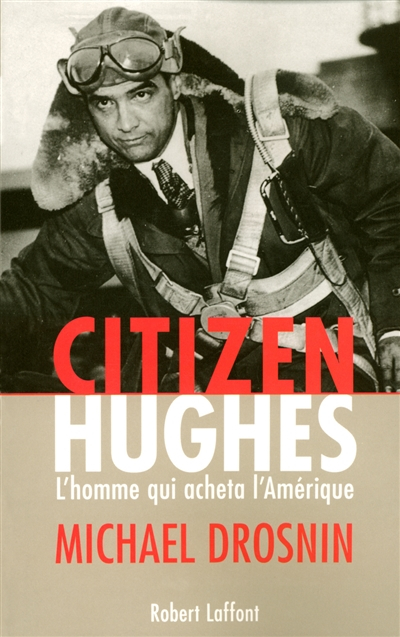 Citizen Hughes : l'homme qui acheta l'Amérique