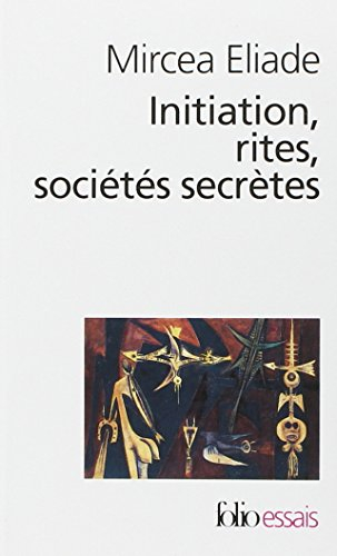 Initiation, rites, sociétés secrètes : naissances mystiques : essai sur quelques types d'initiation