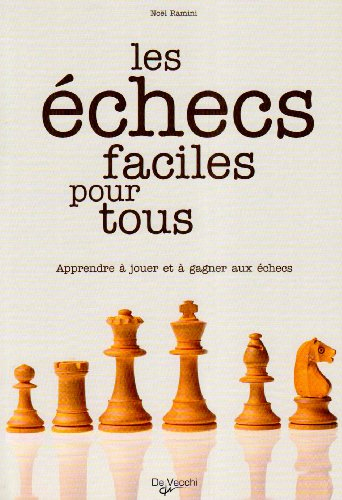 Les échecs faciles pour tous : apprendre à jouer et à gagner aux échecs
