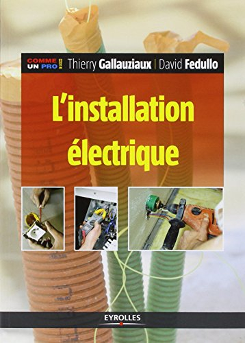 L'installation électrique : pour réussir une installation électrique aux normes, toutes les astuces 