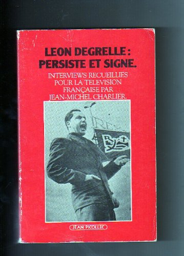 Léon Degrelle persiste et signe : interviews recueillies pour la télévision française
