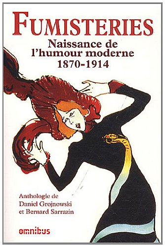 Fumisteries : naissance de l'humour moderne, 1870-1914 : anthologie