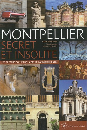 Montpellier, secret et insolite : les trésors cachés de la belle languedocienne