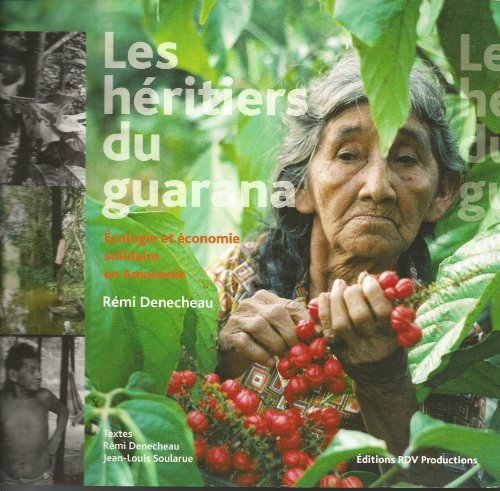 Les héritiers du guarana : écologie et économie solidaire en Amazonie