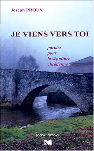 Je viens vers toi : paroles pour la sépulture chrétienne