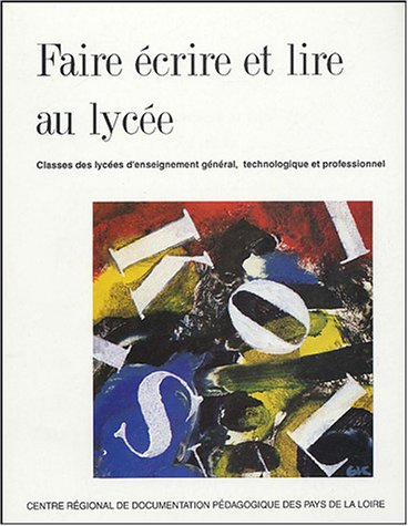 Faire écrire et lire au lycée : classes des lycées d'enseignement général, technologique et professi