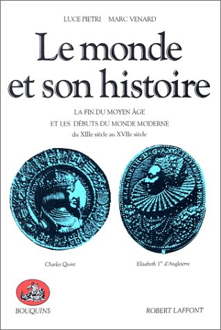 Le monde et son histoire. Vol. 2. La fin du Moyen Age et les débuts du monde moderne : du XIIIe sièc