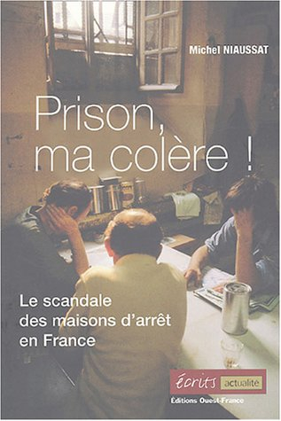 Prison ma colère ! : le scandale des maisons d'arrêt en France