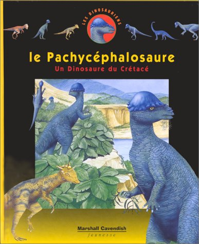 Les dinosauriens. Vol. 4. Le pachycephalosaure : un dinosaure du crétacé