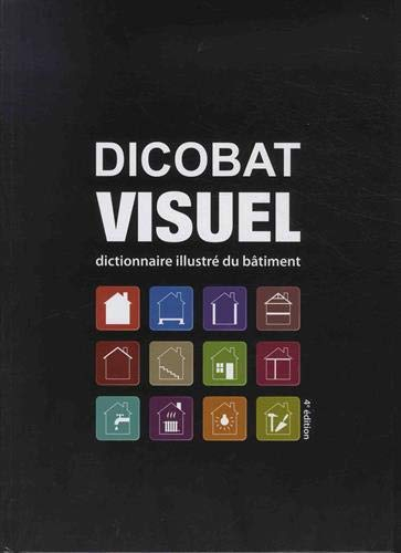 Dicobat visuel : dictionnaire illustré du bâtiment