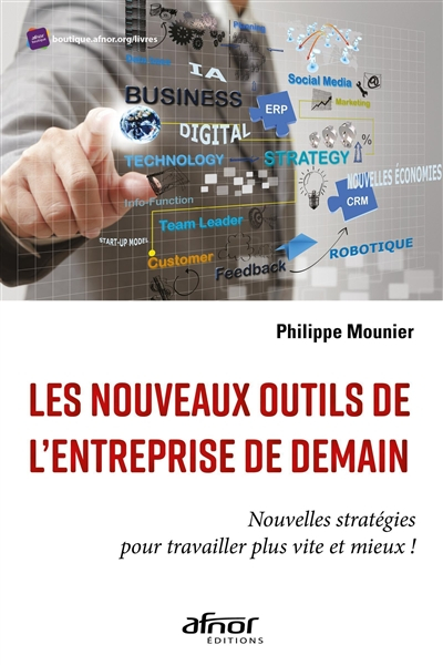 Les nouveaux outils de l'entreprise de demain : nouvelles stratégies pour travailler plus vite et mi