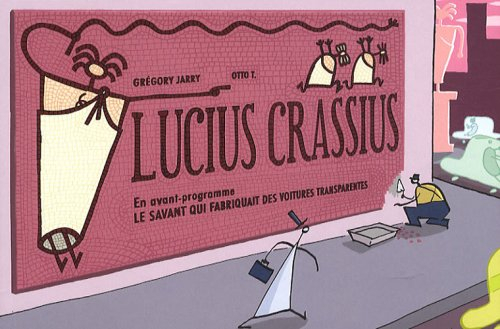 Lucius Crassius. Le savant qui fabriquait des voitures transparentes