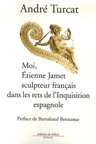 Moi, Etienne Jamet, sculpteur, prisonnier de l'Inquisition