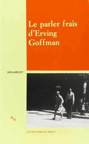 Le parler frais d'Erving Goffman : actes du colloque, Cerisy-la-Salle, 17-24 juin 1987