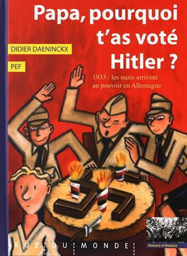 Papa, pourquoi t'as voté Hitler ? : 1933 : les nazis arrivent au pouvoir en Allemagne