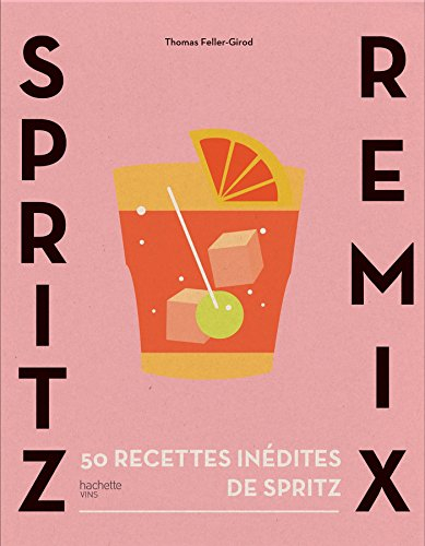 Spritz remix : 50 recettes inédites de Spritz
