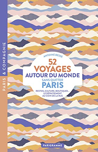 52 voyages autour du monde sans quitter Paris : restos, culture, boutiques... : le dépaysement au co