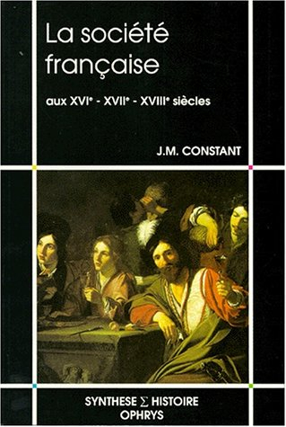 La Société française aux XVIe, XVIIe et XVIIIe siècles