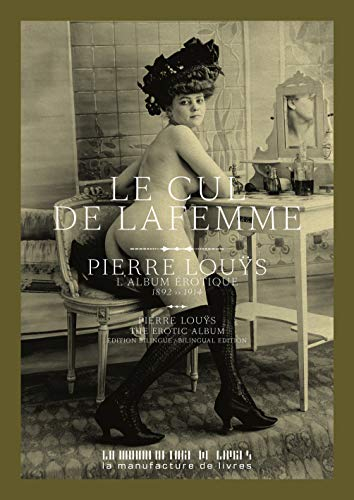Le cul de la femme : une collection de portraits de Pierre Louÿs : 1892-1914. Woman's ass : a portra