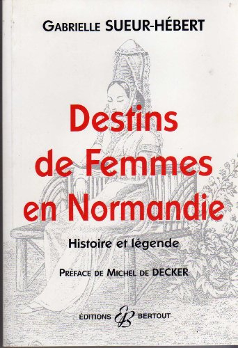 Destins de femmes en Normandie : histoire et légende