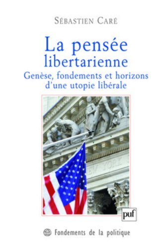 La pensée libertarienne : genèse, fondements et horizons d'une utopie libérale