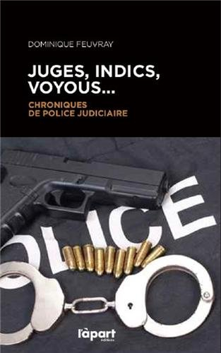Juges, indics, voyous... : chroniques de police judiciaire
