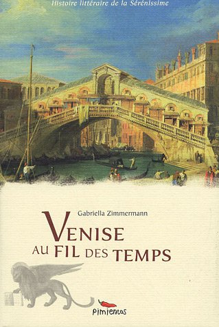 Venise au fil des temps : histoire littéraire de la Sérénissime