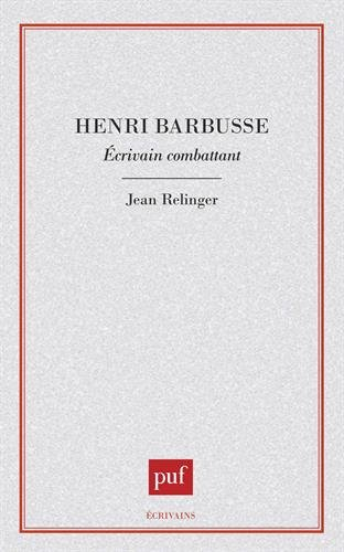 Henri Barbusse : écrivain combattant - Jean Relinger