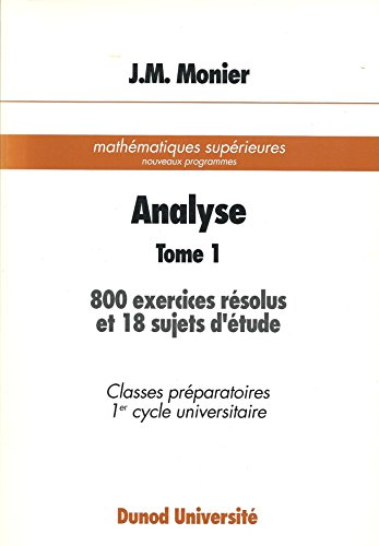 Analyse. Vol. 1. 800 exercices résolus et 18 sujets d'étude