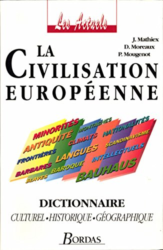 La civilisation européenne : dictionnaire culturelle, historique, géographique