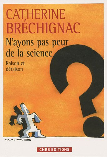 N'ayons pas peur de la science : raison et déraison