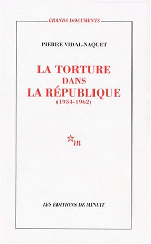 La torture dans la République : essai d'histoire et de politique contemporaines, 1954-1962