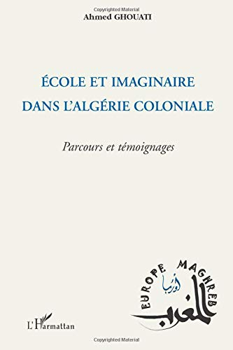 Ecole et imaginaire dans l'Algérie coloniale : parcours et témoignages