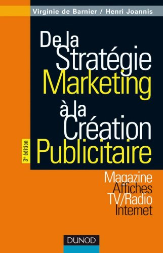 De la stratégie marketing à la création publicitaire : magazines, affiches, TV-radio, Internet