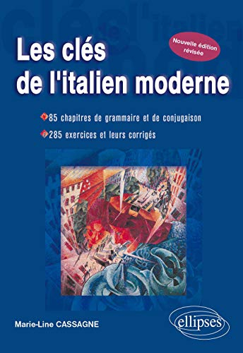 Les clés de l'italien moderne : 85 chapitres de grammaire et conjugaison, 285 exercices corrigés