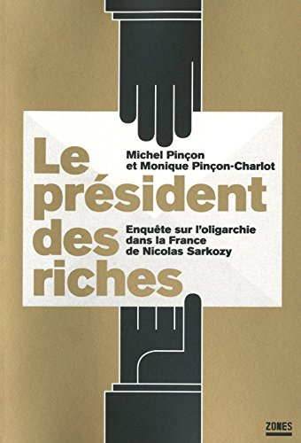 Le président des riches : enquête sur l'oligarchie dans la France de Nicolas Sarkozy