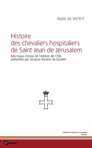 Histoire des chevaliers hospitaliers de Saint Jean de Jérusalem : morceaux choisis de l'édition de 1