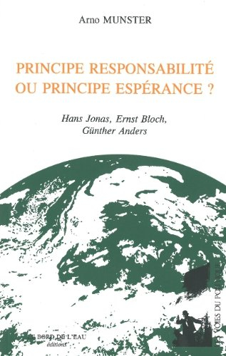 Principe responsabilité ou principe espérance ? : Hans Jonas, Ernst Bloch, Günther Anders