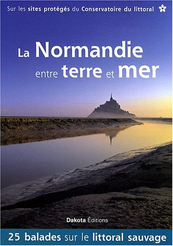La Normandie entre terre et mer : 25 balades sur le littoral sauvage